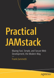 Title: Practical JAMstack: Blazing Fast, Simple, and Secure Web Development, the Modern Way, Author: Frank Zammetti