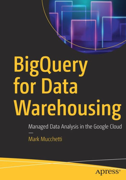 BigQuery for Data Warehousing: Managed Analysis the Google Cloud