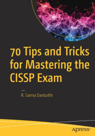 Title: 70 Tips and Tricks for Mastering the CISSP Exam, Author: R. Sarma Danturthi