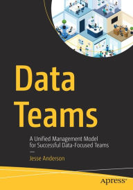 Title: Data Teams: A Unified Management Model for Successful Data-Focused Teams, Author: Jesse Anderson