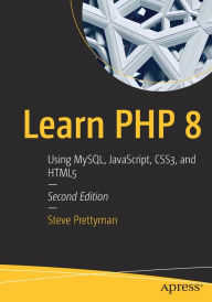 Title: Learn PHP 8: Using MySQL, JavaScript, CSS3, and HTML5, Author: Steve Prettyman