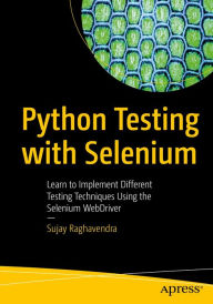 Title: Python Testing with Selenium: Learn to Implement Different Testing Techniques Using the Selenium WebDriver, Author: Sujay Raghavendra