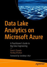 Title: Data Lake Analytics on Microsoft Azure: A Practitioner's Guide to Big Data Engineering, Author: Harsh Chawla