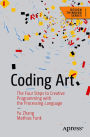 Coding Art: The Four Steps to Creative Programming with the Processing Language