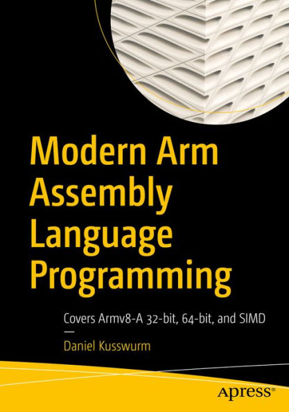 Modern Arm Assembly Language Programming: Covers Armv8-A 32-bit, 64-bit, and SIMD