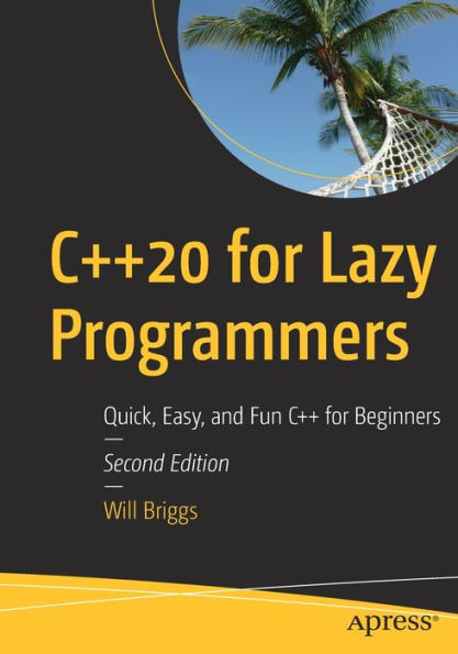 C++20 for Lazy Programmers: Quick, Easy, and Fun C++ Beginners