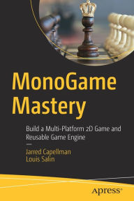 Title: MonoGame Mastery: Build a Multi-Platform 2D Game and Reusable Game Engine, Author: Jarred Capellman
