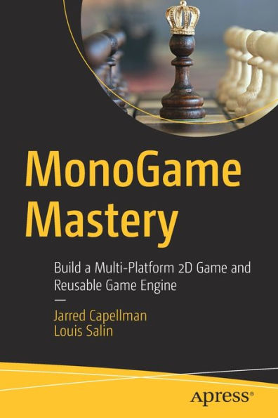 MonoGame Mastery: Build a Multi-Platform 2D Game and Reusable Engine