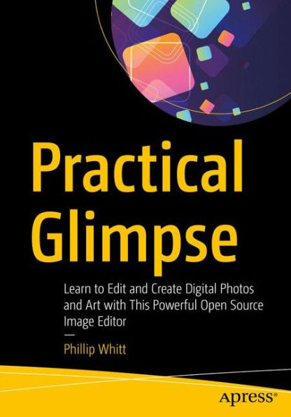 Practical Glimpse: Learn to Edit and Create Digital Photos Art with This Powerful Open Source Image Editor