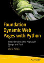 Foundation Dynamic Web Pages with Python: Create Dynamic Web Pages with Django and Flask