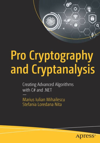 Pro Cryptography and Cryptanalysis: Creating Advanced Algorithms with C# .NET