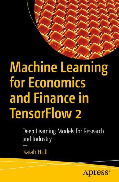 Machine Learning for Economics and Finance TensorFlow 2: Deep Models Research Industry