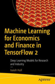 Title: Machine Learning for Economics and Finance in TensorFlow 2: Deep Learning Models for Research and Industry, Author: Isaiah Hull