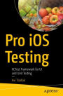 Pro iOS Testing: XCTest Framework for UI and Unit Testing