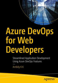 Free books for downloads Azure DevOps for Web Developers: Streamlined Application Development Using Azure DevOps Features by Ambily K K CHM DJVU 9781484264119