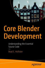 Title: Core Blender Development: Understanding the Essential Source Code, Author: Brad E. Hollister