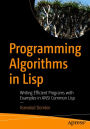 Programming Algorithms in Lisp: Writing Efficient Programs with Examples in ANSI Common Lisp