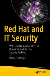 Title: Red Hat and IT Security: With Red Hat Ansible, Red Hat OpenShift, and Red Hat Security Auditing, Author: Rithik Chatterjee