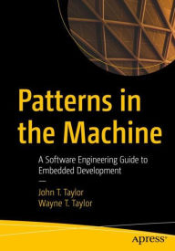 Download book from google books online Patterns in the Machine: A Software Engineering Guide to Embedded Development by John T. Taylor, Wayne T. Taylor 9781484264393 PDF ePub