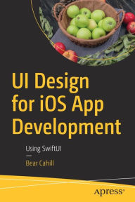 Title: UI Design for iOS App Development: Using SwiftUI, Author: Bear Cahill