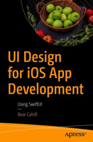 Title: UI Design for iOS App Development: Using SwiftUI, Author: Bear Cahill