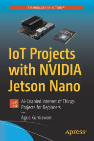 Title: IoT Projects with NVIDIA Jetson Nano: AI-Enabled Internet of Things Projects for Beginners, Author: Agus Kurniawan