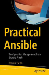 Title: Practical Ansible: Configuration Management from Start to Finish, Author: Vincent Sesto
