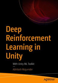 Title: Deep Reinforcement Learning in Unity: With Unity ML Toolkit, Author: Abhilash Majumder