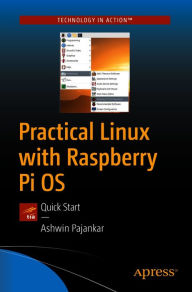 Title: Practical Linux with Raspberry Pi OS: Quick Start, Author: Ashwin Pajankar