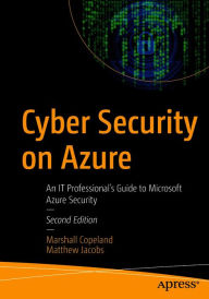 Title: Cyber Security on Azure: An IT Professional's Guide to Microsoft Azure Security, Author: Marshall Copeland