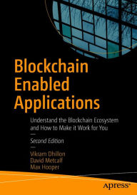 Title: Blockchain Enabled Applications: Understand the Blockchain Ecosystem and How to Make it Work for You, Author: Vikram Dhillon