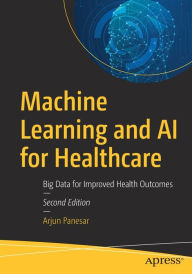 Title: Machine Learning and AI for Healthcare: Big Data for Improved Health Outcomes, Author: Arjun Panesar