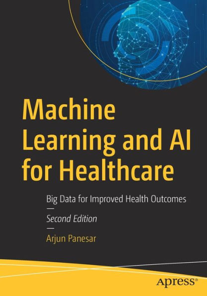 Machine Learning and AI for Healthcare: Big Data Improved Health Outcomes