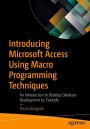 Introducing Microsoft Access Using Macro Programming Techniques: An Introduction to Desktop Database Development by Example