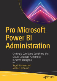 Title: Pro Microsoft Power BI Administration: Creating a Consistent, Compliant, and Secure Corporate Platform for Business Intelligence, Author: ïsgeir Gunnarsson