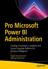 Title: Pro Microsoft Power BI Administration: Creating a Consistent, Compliant, and Secure Corporate Platform for Business Intelligence, Author: ïsgeir Gunnarsson