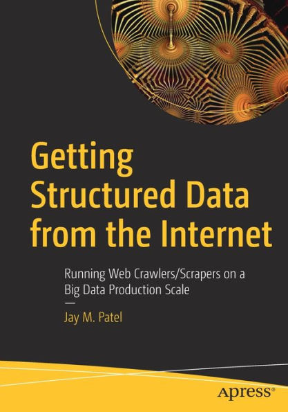 Getting Structured Data from the Internet: Running Web Crawlers/Scrapers on a Big Production Scale