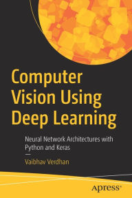 Title: Computer Vision Using Deep Learning: Neural Network Architectures with Python and Keras, Author: Vaibhav Verdhan