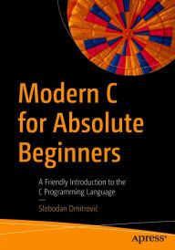 Title: Modern C for Absolute Beginners: A Friendly Introduction to the C Programming Language, Author: Slobodan Dmitrovic
