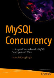 Title: MySQL Concurrency: Locking and Transactions for MySQL Developers and DBAs, Author: Jesper Wisborg Krogh