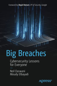 Title: Big Breaches: Cybersecurity Lessons for Everyone, Author: Neil Daswani