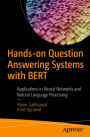Hands-on Question Answering Systems with BERT: Applications in Neural Networks and Natural Language Processing