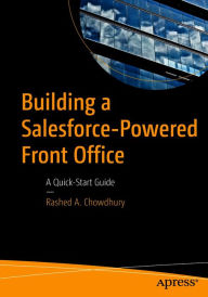 Title: Building a Salesforce-Powered Front Office: A Quick-Start Guide, Author: Rashed A. Chowdhury