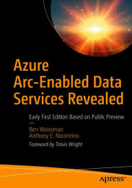 Title: Azure Arc-Enabled Data Services Revealed: Early First Edition Based on Public Preview, Author: Ben Weissman