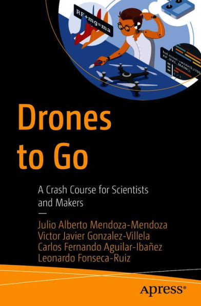 Drones to Go: A Crash Course for Scientists and Makers