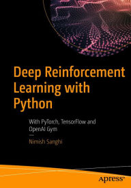 Title: Deep Reinforcement Learning with Python: With PyTorch, TensorFlow and OpenAI Gym, Author: Nimish Sanghi