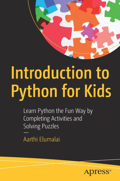 Introduction to Python for Kids: Learn the Fun Way by Completing Activities and Solving Puzzles