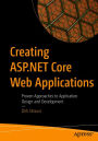 Creating ASP.NET Core Web Applications: Proven Approaches to Application Design and Development