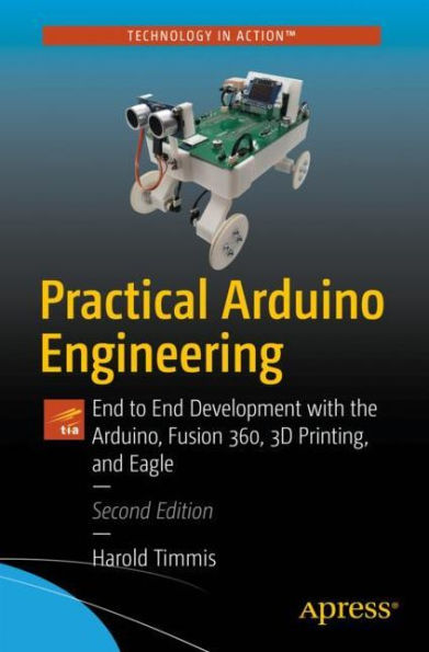 Practical Arduino Engineering: End to Development with the Arduino, Fusion 360, 3D Printing, and Eagle