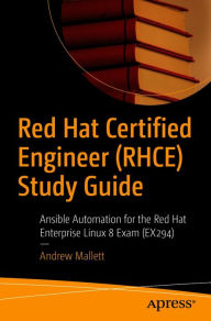 Title: Red Hat Certified Engineer (RHCE) Study Guide: Ansible Automation for the Red Hat Enterprise Linux 8 Exam (EX294), Author: Andrew Mallett